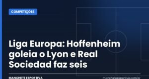 Liga Europa: Hoffenheim goleia o Lyon e Real Sociedad faz seis Arte da Manchete Esportiva com os resultados da Liga Europa na terceira rodada da fase de liga