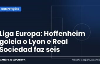 Liga Europa: Hoffenheim goleia o Lyon e Real Sociedad faz seis Arte da Manchete Esportiva com os resultados da Liga Europa na terceira rodada da fase de liga
