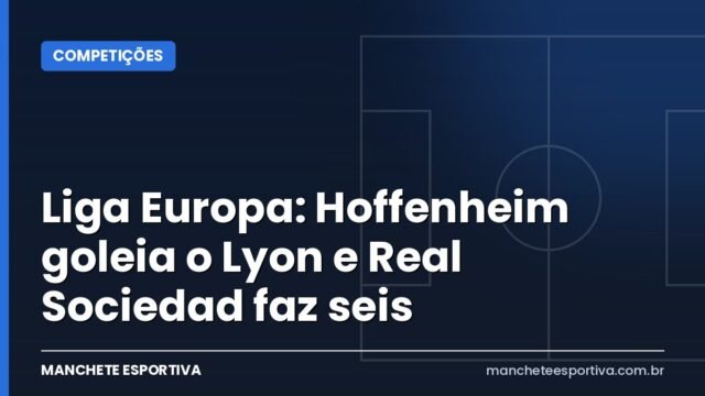 Liga Europa: Hoffenheim goleia o Lyon e Real Sociedad faz seis Liga Europa: Hoffenheim goleia o Lyon e Real Sociedad faz seis