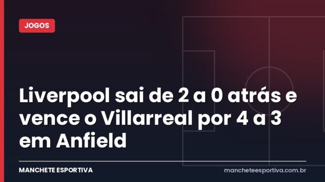 Liverpool sai de 2 a 0 atrás e vence o Villarreal por 4 a 3 em Anfield Liverpool sai de 2 a 0 atrás e vence o Villarreal por 4 a 3 em Anfield