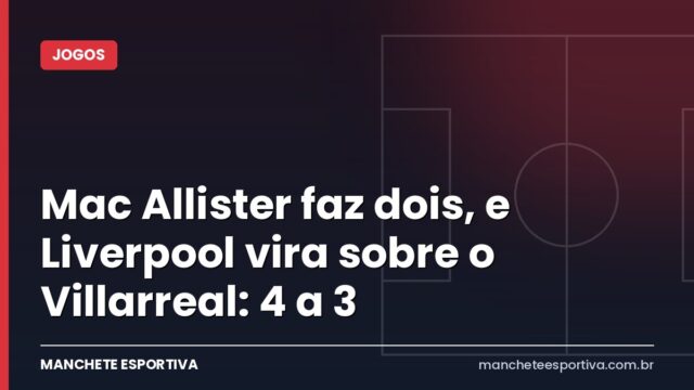 Mac Allister faz dois, e Liverpool vira sobre o Villarreal: 4 a 3 Mac Allister faz dois, e Liverpool vira sobre o Villarreal: 4 a 3