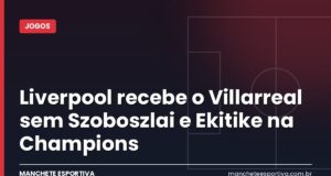 Liverpool recebe o Villarreal sem Szoboszlai e Ekitike na Champions Liverpool x Villarreal em Anfield pela Champions League