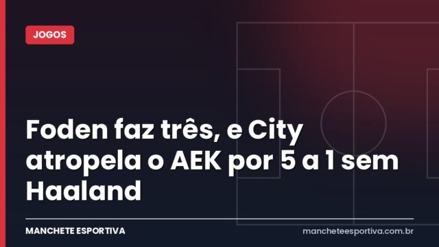 Foden faz três, e City atropela o AEK por 5 a 1 sem Haaland