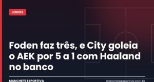 Foden faz três, e City goleia o AEK por 5 a 1 com Haaland no banco Arte Manchete Esportiva sobre a goleada do Manchester City por 5 a 1 sobre o AEK