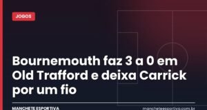 Bournemouth faz 3 a 0 em Old Trafford e deixa Carrick por um fio Arte da Manchete Esportiva sobre a derrota do Manchester United para o Bournemouth e a pressão sobre Carrick