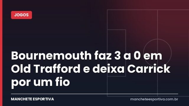 Bournemouth faz 3 a 0 em Old Trafford e deixa Carrick por um fio