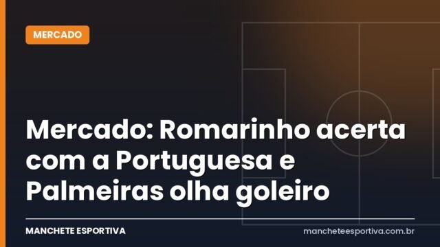 Mercado: Romarinho acerta com a Portuguesa e Palmeiras olha goleiro