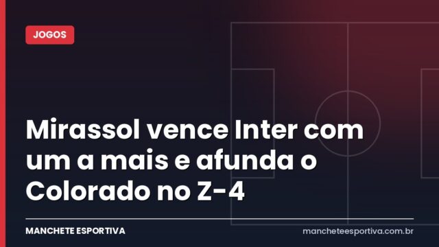 Mirassol vence Inter com um a mais e afunda o Colorado no Z-4 Mirassol vence Inter com um a mais e afunda o Colorado no Z-4
