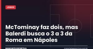 McTominay faz dois, mas Balerdi busca o 3 a 3 da Roma em Nápoles Arte da Manchete Esportiva sobre o empate por 3 a 3 entre Napoli e Roma no estádio Maradona