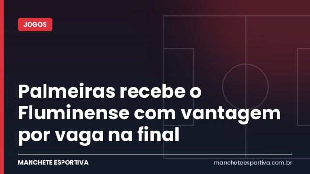 Palmeiras recebe o Fluminense com vantagem por vaga na final Palmeiras recebe o Fluminense com vantagem por vaga na final