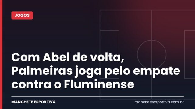 Com Abel de volta, Palmeiras joga pelo empate contra o Fluminense Com Abel de volta, Palmeiras joga pelo empate contra o Fluminense