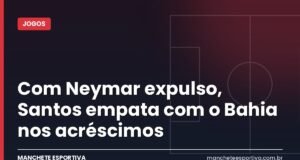 Com Neymar expulso, Santos empata com o Bahia nos acréscimos Arte da Manchete Esportiva sobre o empate entre Santos e Bahia na Vila Belmiro com a expulsão de Neymar