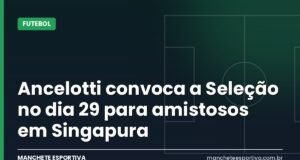 Ancelotti convoca a Seleção no dia 29 para amistosos em Singapura Arte da Manchete Esportiva sobre a convocação da Seleção de Ancelotti para os amistosos contra Japão e Singapura