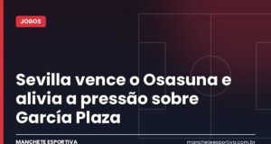 Sevilla vence o Osasuna e alivia a pressão sobre García Plaza Arte da Manchete Esportiva sobre Sevilla x Osasuna, vitória sevilhana no Sánchez-Pizjuán pela LaLiga