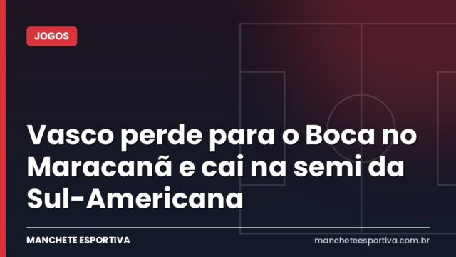Vasco perde para o Boca no Maracanã e cai na semi da Sul-Americana