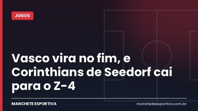 Vasco vira no fim, e Corinthians de Seedorf cai para o Z-4