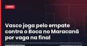 Vasco joga pelo empate contra o Boca no Maracanã por vaga na final Vasco x Boca Juniors, semifinal da Copa Sul-Americana no Maracanã