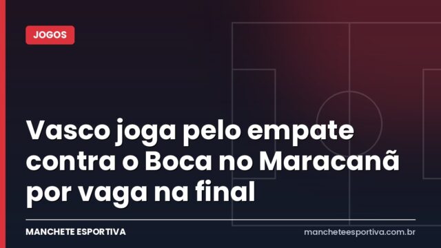 Vasco joga pelo empate contra o Boca no Maracanã por vaga na final Vasco joga pelo empate contra o Boca no Maracanã por vaga na final