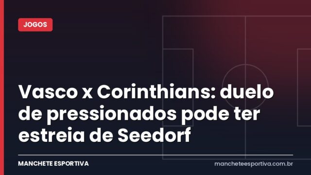 Vasco x Corinthians: duelo de pressionados pode ter estreia de Seedorf Vasco x Corinthians: duelo de pressionados pode ter estreia de Seedorf