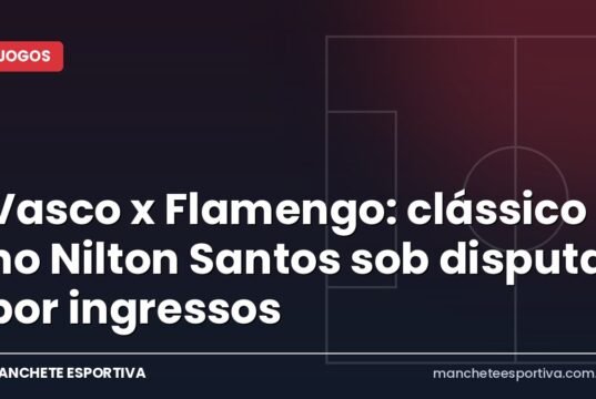 Vasco x Flamengo: clássico no Nilton Santos sob disputa por ingressos Arte da Manchete Esportiva sobre o clássico Vasco x Flamengo no Estádio Nilton Santos pelo Brasileirão