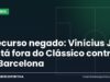 Recurso negado: Vinícius Jr. está fora do Clássico contra o Barcelona Arte da Manchete Esportiva sobre a suspensão de Vinícius Jr. mantida antes do Clássico