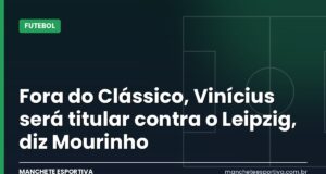 Fora do Clássico, Vinícius será titular contra o Leipzig, diz Mourinho Arte da Manchete Esportiva sobre Vinícius Jr. titular na Champions e fora do Clássico