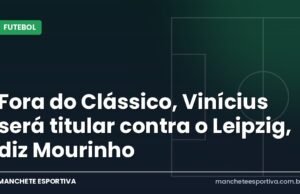 Fora do Clássico, Vinícius será titular contra o Leipzig, diz Mourinho Arte da Manchete Esportiva sobre Vinícius Jr. titular na Champions e fora do Clássico