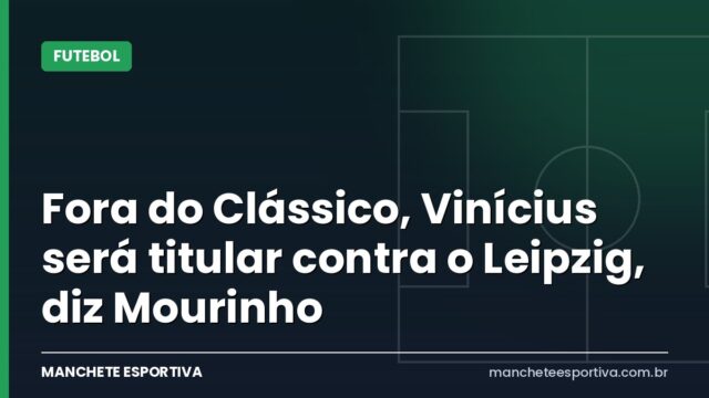 Fora do Clássico, Vinícius será titular contra o Leipzig, diz Mourinho