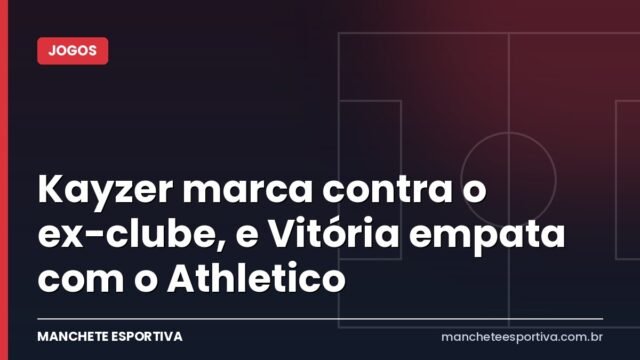 Kayzer marca contra o ex-clube, e Vitória empata com o Athletico